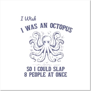 Wish I Was An Octopus So I Could Slap 8 People At Once Retro Posters and Art